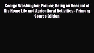 [PDF Download] George Washington: Farmer: Being an Account of His Home Life and Agricultural