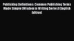 [PDF Télécharger] Publishing Definitions: Common Publishing Terms Made Simple (Wisdom in Writing