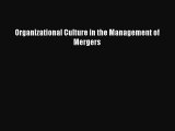 [PDF Download] Organizational Culture in the Management of Mergers [Download] Online