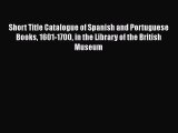 [PDF Télécharger] Short Title Catalogue of Spanish and Portuguese Books 1601-1700 in the Library