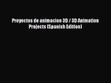 (PDF Download) Proyectos de animacion 3D / 3D Animation Projects (Spanish Edition) Read Online