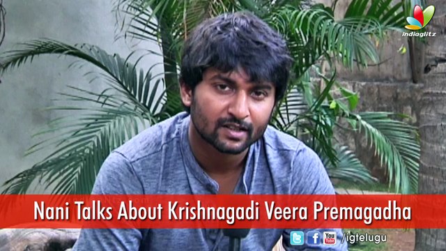 Nani Talks About Krishnagadi Veera Prema Gadha