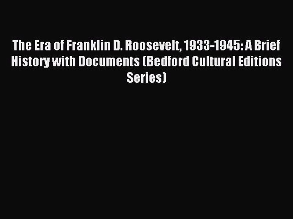 (PDF Download) The Era of Franklin D. Roosevelt 1933-1945: A Brief History with Documents (Bedford