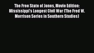 (PDF Download) The Free State of Jones Movie Edition: Mississippi's Longest Civil War (The
