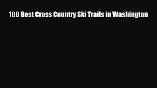 [PDF Download] 100 Best Cross Country Ski Trails in Washington [PDF] Full Ebook