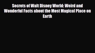 [PDF Download] Secrets of Walt Disney World: Weird and Wonderful Facts about the Most Magical