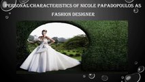 Personal Characteristics Of Nicole Papadopoulos As Fashion Designer