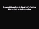 [PDF Download] Modern Military Aircraft: The World's Fighting Aircraft 1945 to the Present