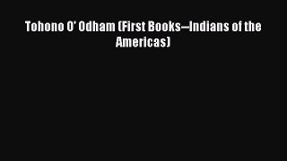 [PDF Download] Tohono O' Odham (First Books--Indians of the Americas)  Read Online Book