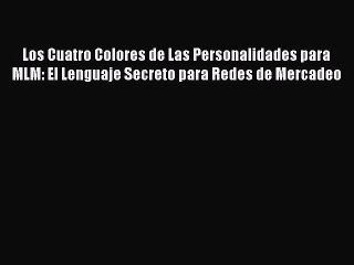 [PDF Download] Los Cuatro Colores de Las Personalidades para MLM: El Lenguaje Secreto para