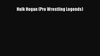 [PDF Download] Hulk Hogan (Pro Wrestling Legends) Free Download Book