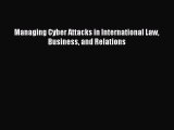 [PDF Download] Managing Cyber Attacks in International Law Business and Relations  Read Online
