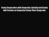 [PDF Download] Using Snapcodes with Snapchat: Quickly and Easily Add Friends on Snapchat Using