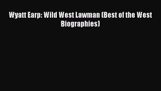 [PDF Download] Wyatt Earp: Wild West Lawman (Best of the West Biographies)  Read Online Book