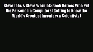 [PDF Download] Steve Jobs & Steve Wozniak: Geek Heroes Who Put the Personal in Computers (Getting