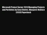 [PDF Download] Microsoft Project Server 2013 Managing Projects and Portfolios by Gary Chefetz