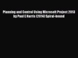 [PDF Download] Planning and Control Using Microsoft Project 2013 by Paul E Harris (2014) Spiral-bound