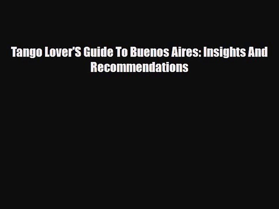 [PDF Download] Tango Lover'S Guide To Buenos Aires: Insights And Recommendations [PDF] Online