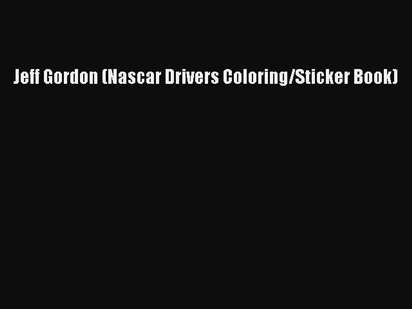 Pdf Download Jeff Gordon Nascar Drivers Coloring Sticker Book Free Pdf Video Dailymotion