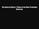 [PDF Download] The Referral Rules!: 7 Ways to Get More Profitable Referrals  Free Books