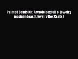 [PDF Download] Painted Beads Kit: A whole box full of jewelry making ideas! (Jewelry Box Crafts)