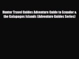 [PDF Download] Hunter Travel Guides Adventure Guide to Ecuador & the Galapagos Islands (Adventure