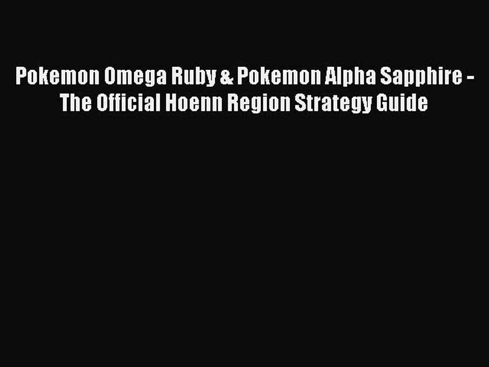 [PDF Download] Pokemon Omega Ruby & Pokemon Alpha Sapphire - The Official Hoenn Region Strategy