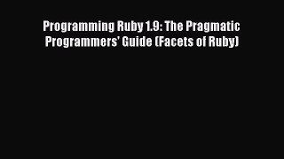 [PDF Download] Programming Ruby 1.9: The Pragmatic Programmers' Guide (Facets of Ruby) [PDF]