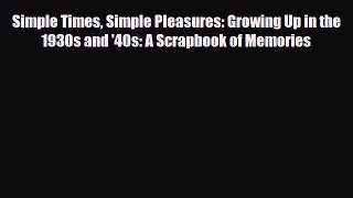 [PDF Download] Simple Times Simple Pleasures: Growing Up in the 1930s and '40s: A Scrapbook