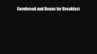 [PDF Download] Cornbread and Beans for Breakfast [PDF] Online