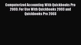 (PDF Download) Computerized Accounting With Quickbooks Pro 2003: For Use With Quickbooks 2003