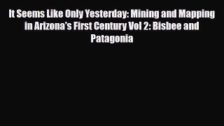 [PDF Download] It Seems Like Only Yesterday: Mining and Mapping in Arizona's First Century