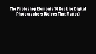 [PDF Download] The Photoshop Elements 14 Book for Digital Photographers (Voices That Matter)