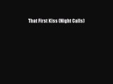 (PDF Download) That First Kiss (Night Calls) PDF