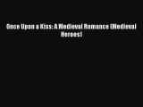 (PDF Download) Once Upon a Kiss: A Medieval Romance (Medieval Heroes) Download