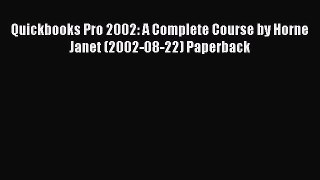 (PDF Download) Quickbooks Pro 2002: A Complete Course by Horne Janet (2002-08-22) Paperback