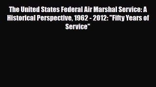 [PDF Download] The United States Federal Air Marshal Service: A Historical Perspective 1962