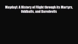 [PDF Download] Mayday!: A History of Flight through its Martyrs Oddballs and Daredevils [PDF]