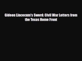 [PDF Download] Gideon Lincecum's Sword: Civil War Letters from the Texas Home Front [Download]