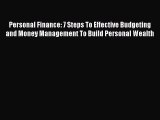 [PDF Download] Personal Finance: 7 Steps To Effective Budgeting and Money Management To Build