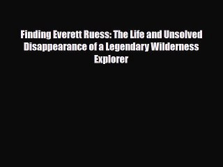 [PDF Download] Finding Everett Ruess: The Life and Unsolved Disappearance of a Legendary Wilderness