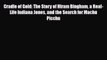 [PDF Download] Cradle of Gold: The Story of Hiram Bingham a Real-Life Indiana Jones and the