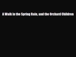 [PDF Download] A Walk in the Spring Rain and the Orchard Children [Read] Online