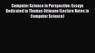 (PDF Download) Computer Science in Perspective: Essays Dedicated to Thomas Ottmann (Lecture