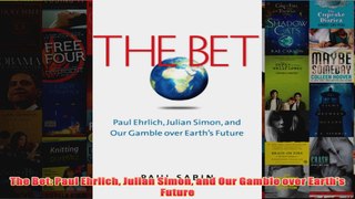 Download PDF  The Bet Paul Ehrlich Julian Simon and Our Gamble over Earths Future FULL FREE