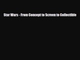 [PDF Download] Star Wars - From Concept to Screen to Collectible [PDF] Full Ebook