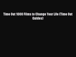 [PDF Download] Time Out 1000 Films to Change Your Life (Time Out Guides) [Download] Online