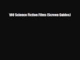 [PDF Download] 100 Science Fiction Films (Screen Guides) [Download] Online