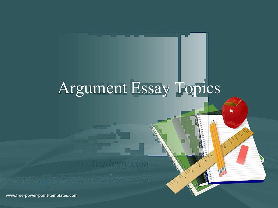 Argument Essay Topics