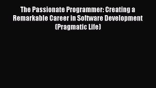 [PDF Download] The Passionate Programmer: Creating a Remarkable Career in Software Development